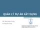 Bài giảng Quản lý dự án xây dựng: Phần 5.2 - ThS. Đăng Xuân Trường, TS. Đặng Thị Trang