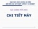 Bài giảng Chi tiết máy: Chương 1 - ĐH Bách Khoa HN