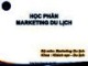 Bài giảng Marketing Du lịch - Chương 1: Tổng quan về marketing du lịch (Năm 2022)