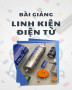Bài giảng Linh kiện điện tử